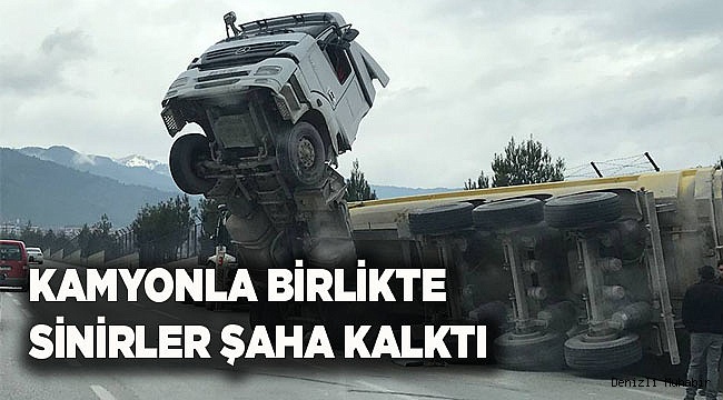 KAMYONLA BİRLİKTE SİNİRLER ŞAHA KALKTI
