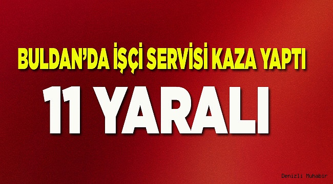 KAZADA 11 İŞÇİ YARALANDI