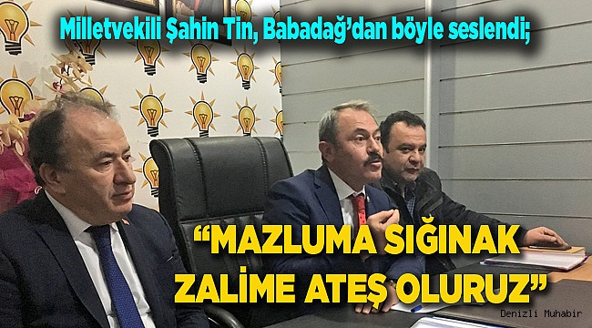 “MAZLUMA SIĞINAK ZALİME ATEŞ OLURUZ”