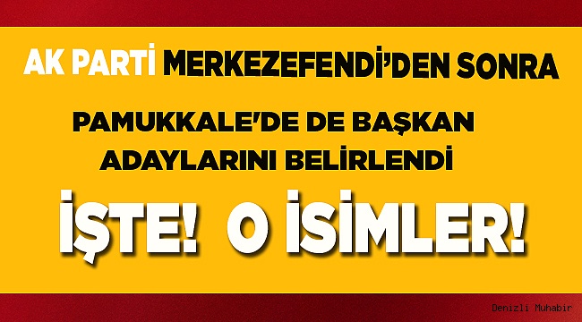 PAMUKKALE'DE DE BAŞKAN ADAYLARI BELİRLENDİ