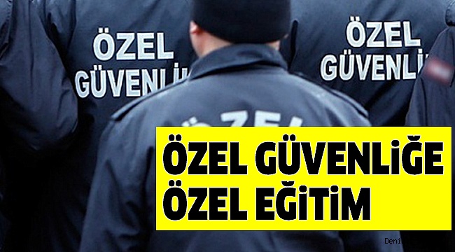 2 BİN 900 ÖZEL GÜVENLİK EĞİTİLECEK