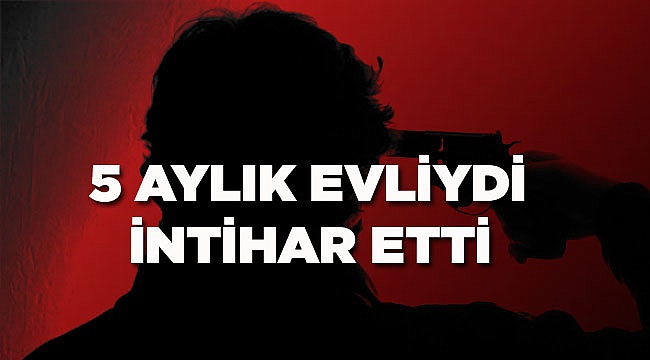 5 AYLIK EVLİYDİ,