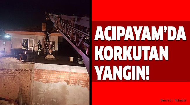 ACIPAYAM'DA İKİ KATLI EVDE YANGIN