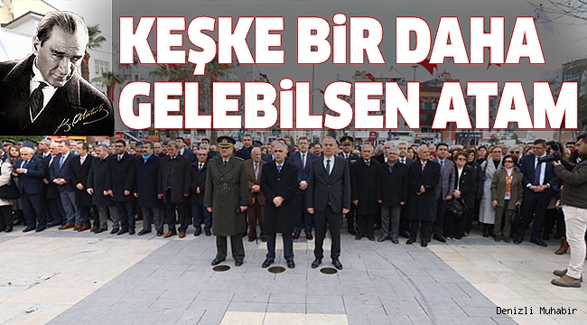 ATA’NIN DENİZLİ’YE GELİŞİ TÖRENLERLE KUTLANDI