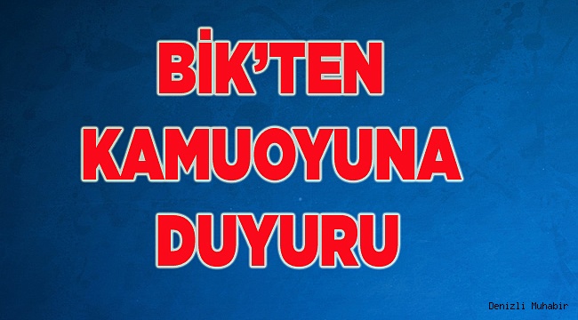 BİK'DEN KAMUOYUNA DUYURU