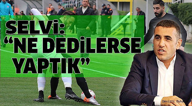 DENİZLİSPOR’DA SELVİ SERT KONUŞTU