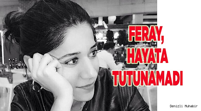 FERAY, HAYATA TUTUNAMADI