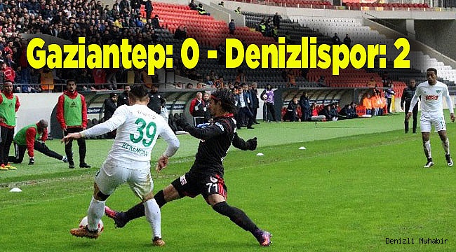 Gaziantep: 0 - Denizlispor: 2