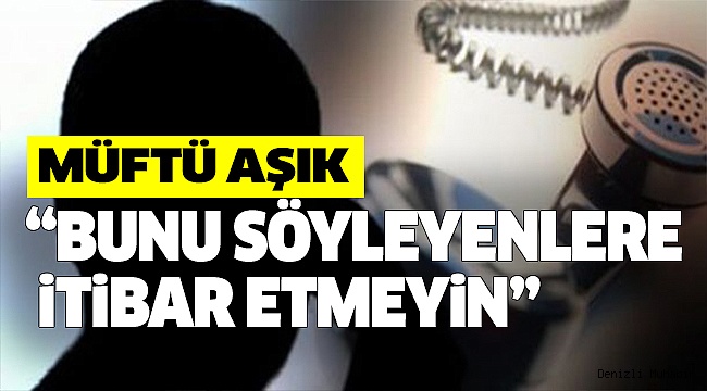 MÜFTÜ AŞIK’TAN DOLANDIRICILIK UYARISI