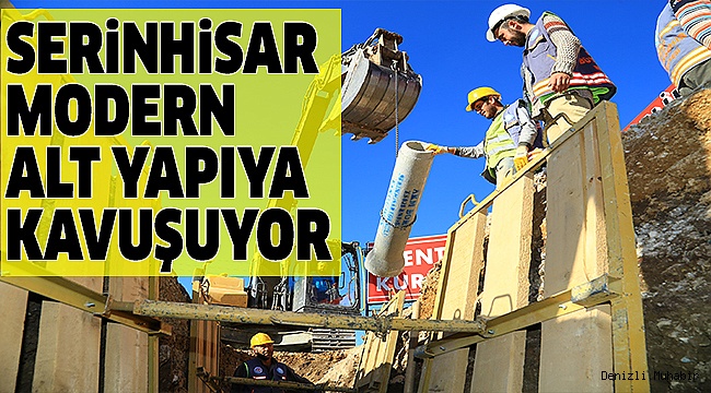 SERİNHİSAR’DA DEV ALTYAPI YATIRIMI BAŞLADI