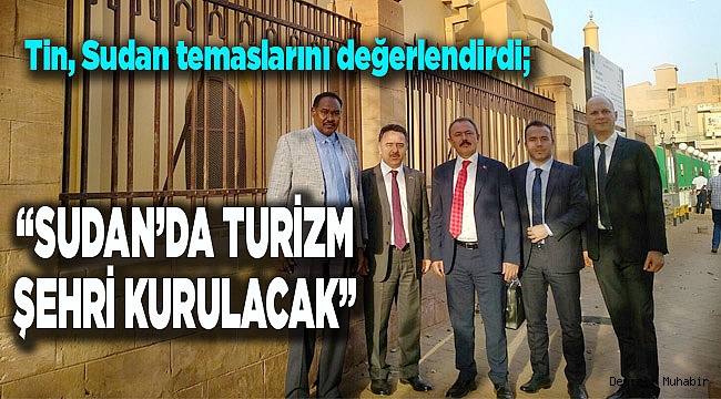  “SUDAN’DA TURİZM ŞEHRİ KURULACAK”