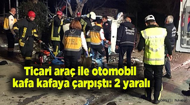 Ticari araç ile otomobil kafa kafaya çarpıştı: 2 yaralı
