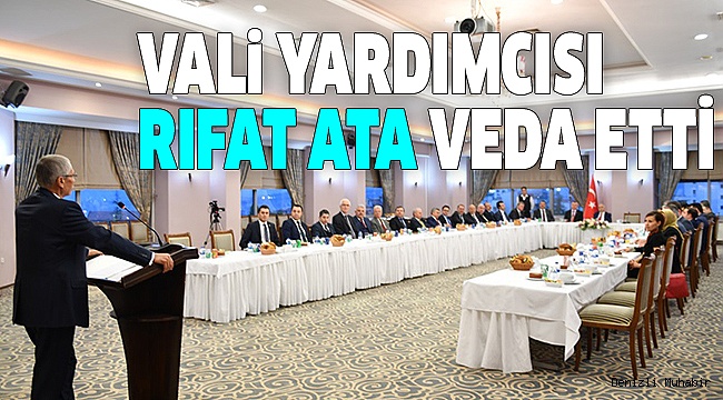 VALİ YARDIMCISI ATA’YA VEDA YEMEĞİ DÜZENLENDİ