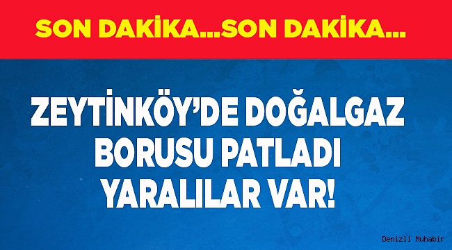 ZEYTİNKÖY'DE PATLAMA!