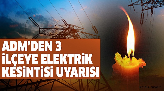 3 İLÇEDE ELEKTRİKLER KESİLECEK