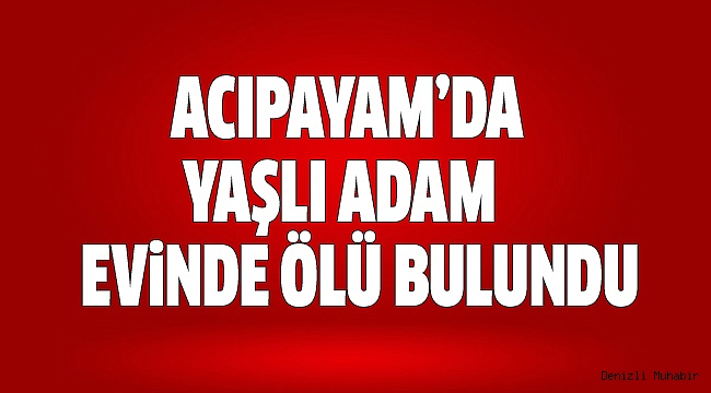 82 YAŞINDA ÖLÜ BULUNDU