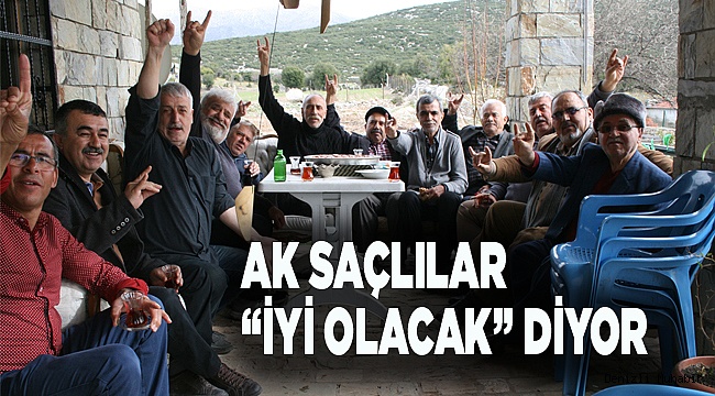 AK SAÇLILAR “İYİ OLACAK” DİYOR