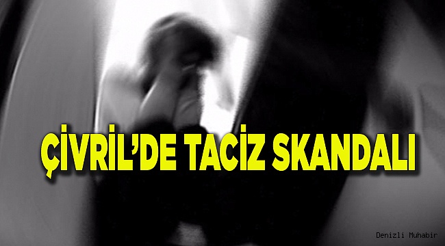 ÇİVRİL'DE TACİZCİ TUTUKLANDI