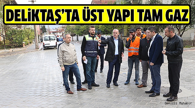 DELİKTAŞ'TA ÜSTYAPI 2 AY ERKEN BİTECEK