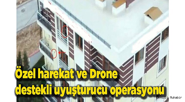 Denizli’de özel harekat ve drone destekli uyuşturucu operasyonu