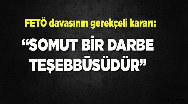 FETÖ davasının gerekçeli kararı: “Somut bir darbe teşebbüsüdür”