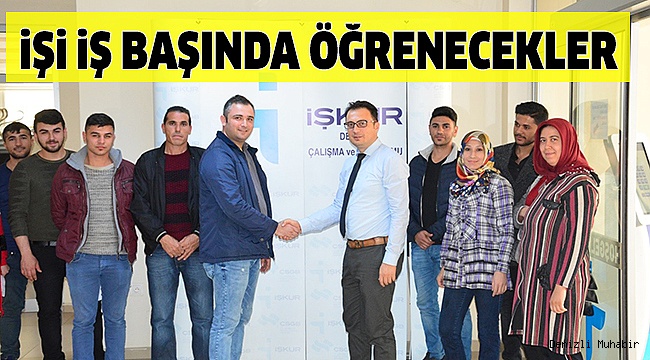 İŞİ ÖĞRENECEKLERİ YERDE İSTİHDAM EDİLECEKLER