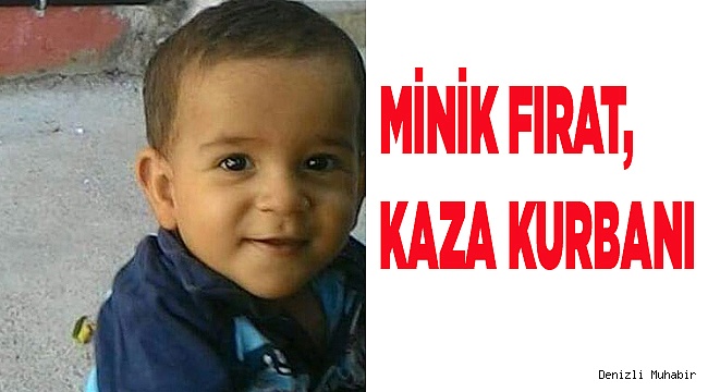 MİNİK FIRAT, KAZA KURBANI