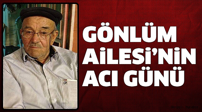 MUAMMER GÖNLÜM HAYATINI KAYBETTİ