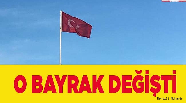 O BAYRAK DEĞİŞTİ