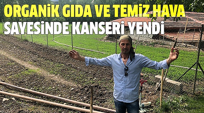 5 AYDA ORGANİK BESLENME İLE KANSERİ YENDİ