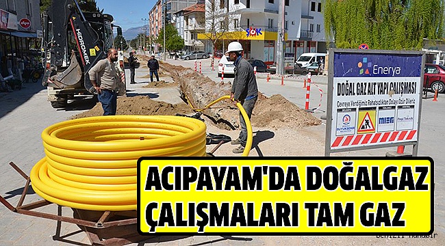 ACIPAYAM’DA DOĞALGAZ ÇALIŞMALARI DEVAM EDİYOR