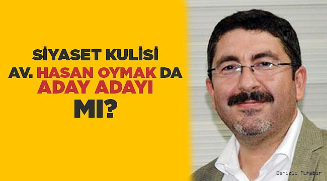 Av. Hasan Oymak da aday adayı mı?
