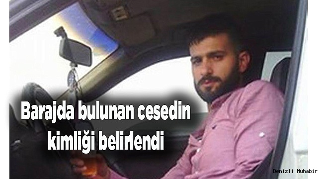 Barajda bulunan cesedin kimliği belirlendi
