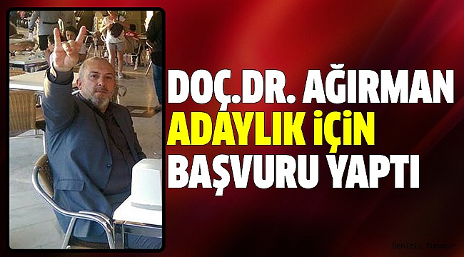 DOÇ.DR.AĞIRMAN BAŞVURUSUNU ANKARA’DA YAPTI