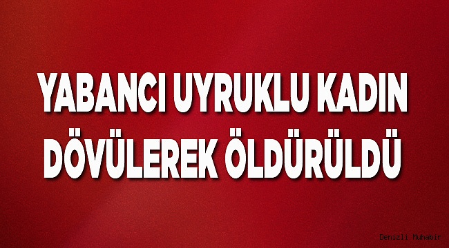 Kadının dövülerek öldürüldüğü iddia edildi