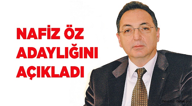 Nafiz Öz'ün Milletvekilliği Adaylığını açıkladı