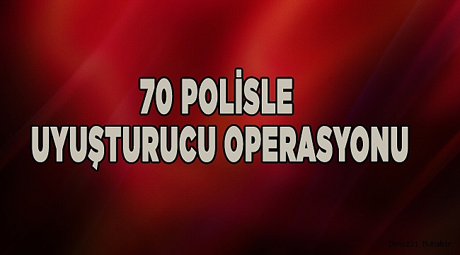 70 polisle uyuşturucu operasyonu