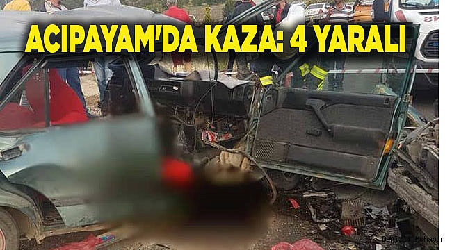 ACIPAYAM'DA KAZA: 4 YARALI