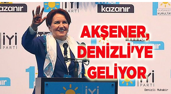 AKŞENER, DENİZLİ'YE GELİYOR