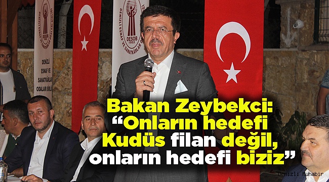 Bakan Zeybekci: “Onların hedefi Kudüs filan değil, onların hedefi biziz”
