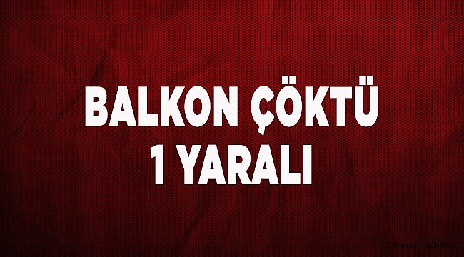 Balkon çöktü: 1 yaralı