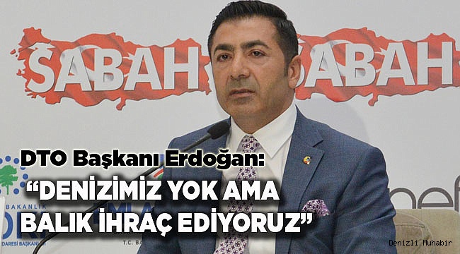 “DENİZİ OLMAYAN DENİZLİ, AVRUPA’YA BALIK İHRAÇ EDİYOR!”