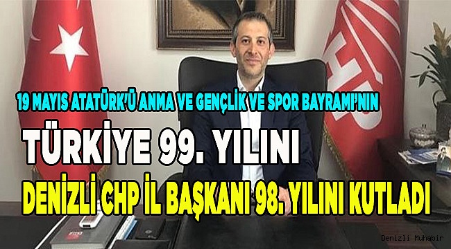DENİZLİ CHP İL BAŞKANI 98. YILINI KUTLADI