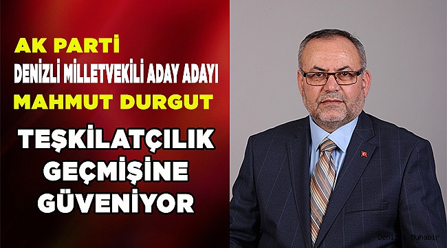 Durgut, teşkilatçılık geçmişine güveniyor