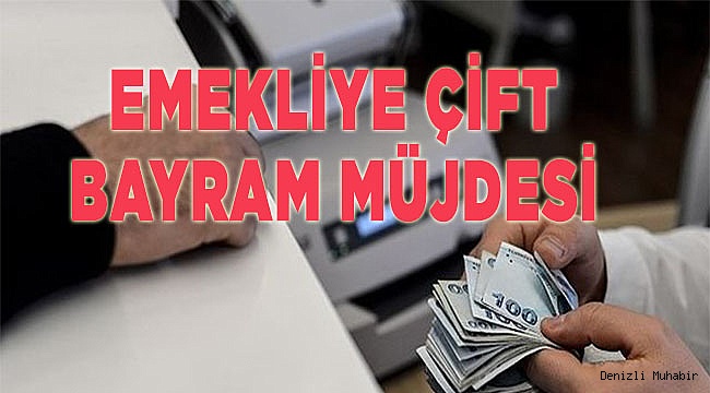 EMEKLİLERE  BAYRAM MÜJDESİ