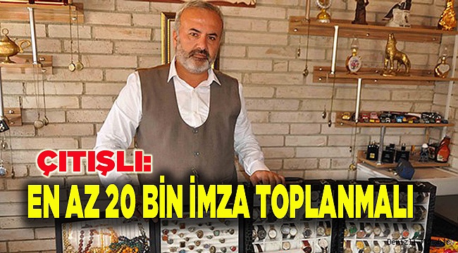 EN AZ 20 BİN İMZA TOPLANMALI