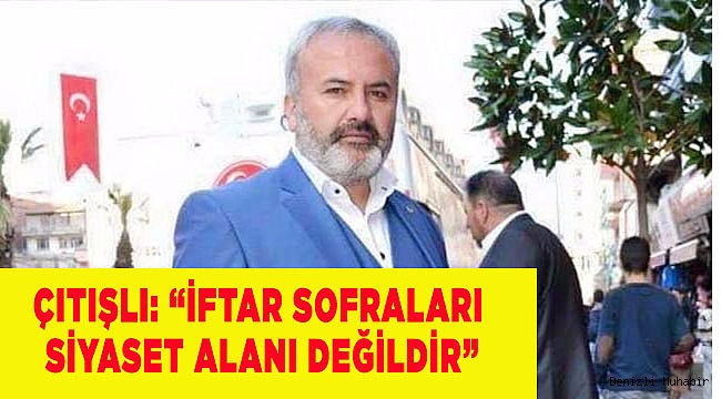 İFTAR SOFRALARI SİYASET ALANI DEĞİLDİR