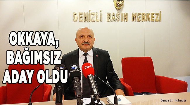 OKKAYA, BAĞIMSIZ ADAY OLDU