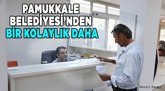 PAMUKKALE BELEDİYESİ’NDEN BİR KOLAYLIK DAHA