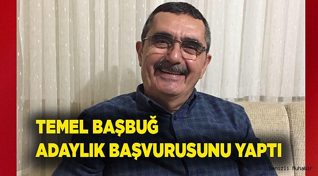 TEMEL BAŞBUĞ DA  ADAY ADAYI OLDU